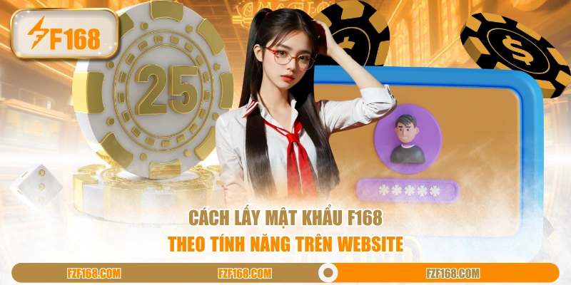 Cách lấy mật khẩu F168 theo tính năng trên website Cách lấy mật khẩu F168 theo tính năng trên website