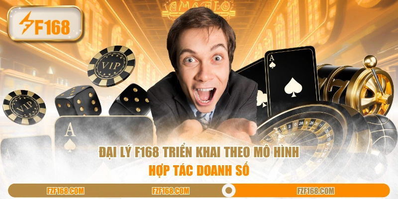 Đại lý F168 triển khai theo mô hình hợp tác doanh số Đại lý F168 triển khai theo mô hình hợp tác doanh số