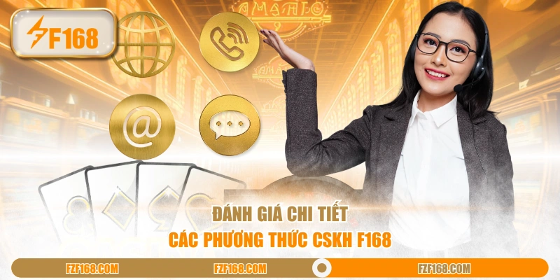 Đánh giá chi tiết các phương thức CSKH F168 Đánh giá chi tiết các phương thức CSKH F168