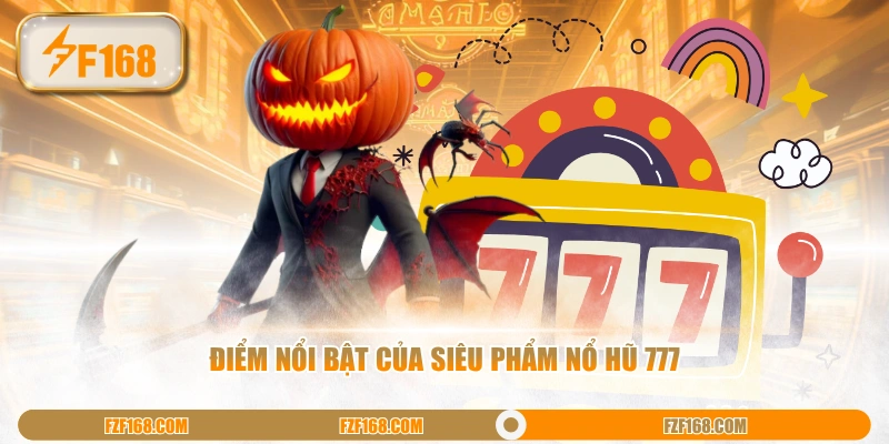 Điểm nổi bật của siêu phẩm nổ hũ 777 Điểm nổi bật của siêu phẩm nổ hũ 777