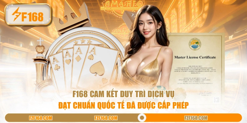 F168 cam kết duy trì dịch vụ đạt chuẩn quốc tế đã được cấp phép F168 cam kết duy trì dịch vụ đạt chuẩn quốc tế đã được cấp phép