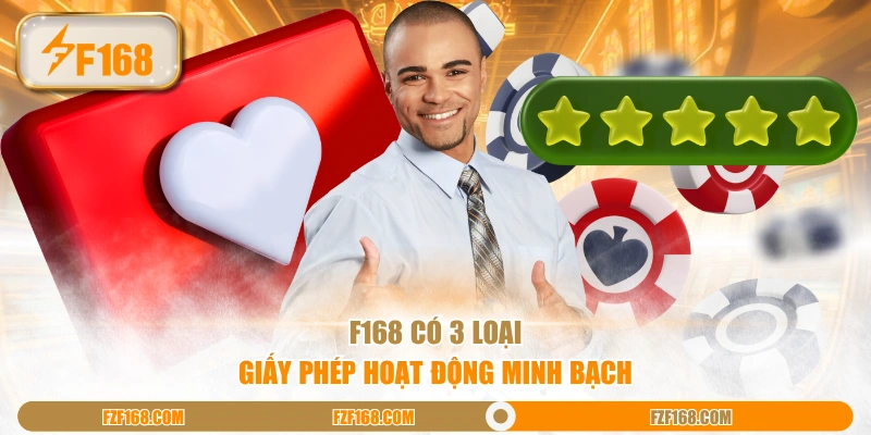 F168 có 3 loại giấy phép hoạt động minh bạch F168 có 3 loại giấy phép hoạt động minh bạch