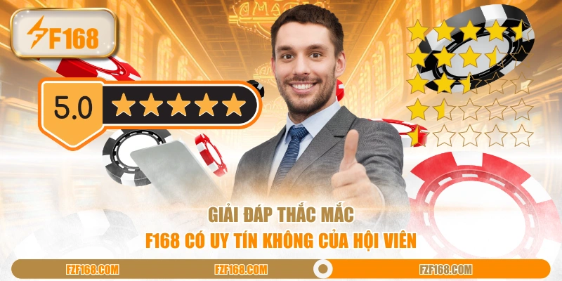 Giải đáp thắc mắc F168 có uy tín không của hội viên Giải đáp thắc mắc F168 có uy tín không của hội viên