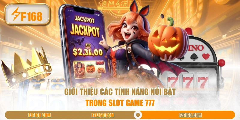 Giới thiệu các tính năng nổi bật trong slot game 777 Giới thiệu các tính năng nổi bật trong slot game 777