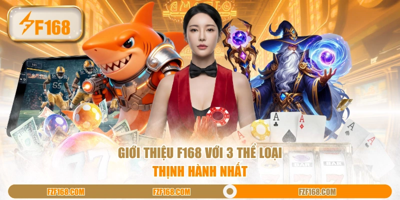 Giới thiệu F168 với 3 thể loại thịnh hành nhất Giới thiệu F168 với 3 thể loại thịnh hành nhất