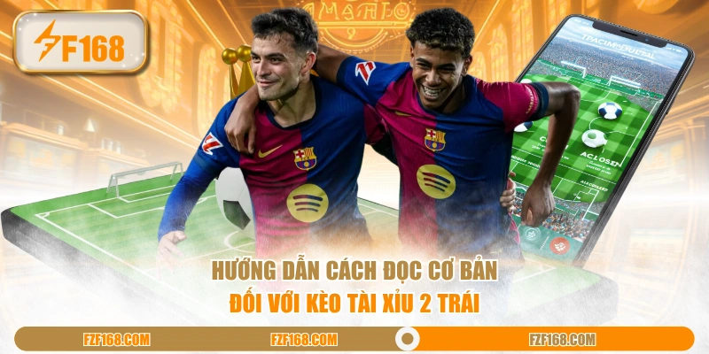 Hướng dẫn cách đọc cơ bản đối với kèo Tài Xỉu 2 trái Hướng dẫn cách đọc cơ bản đối với kèo Tài Xỉu 2 trái