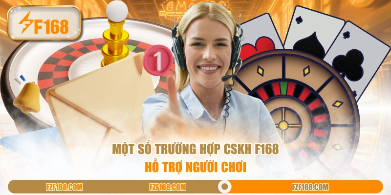Một số trường hợp CSKH F168 hỗ trợ người chơi Một số trường hợp CSKH F168 hỗ trợ người chơi