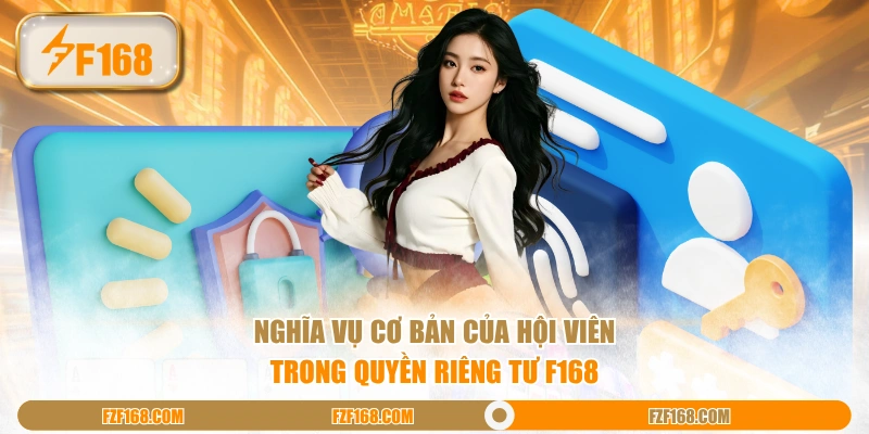 Nghĩa vụ cơ bản của hội viên trong quyền riêng tư F168 Nghĩa vụ cơ bản của hội viên trong quyền riêng tư F168