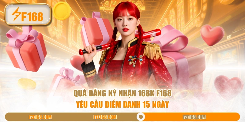 Quà đăng ký nhận 168K F168 yêu cầu điểm danh 15 ngày Quà đăng ký nhận 168K F168 yêu cầu điểm danh 15 ngày