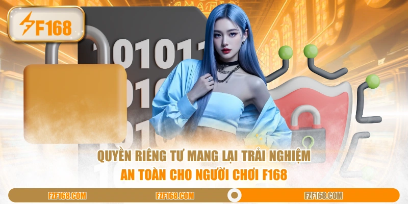 Quyền riêng tư mang lại trải nghiệm an toàn cho người chơi F168 Quyền riêng tư mang lại trải nghiệm an toàn cho người chơi F168
