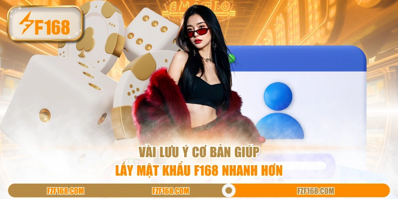 Vài lưu ý cơ bản giúp lấy mật khẩu F168 nhanh hơn Vài lưu ý cơ bản giúp lấy mật khẩu F168 nhanh hơn
